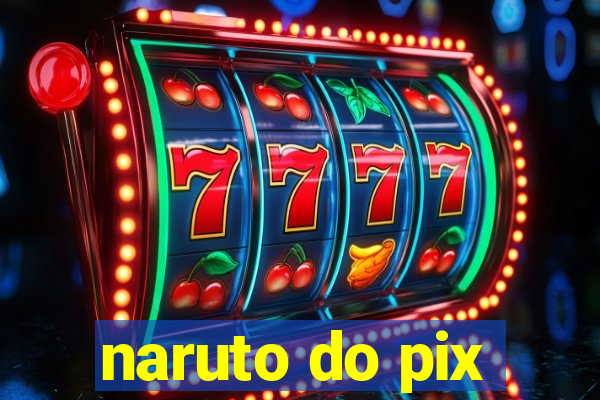 naruto do pix